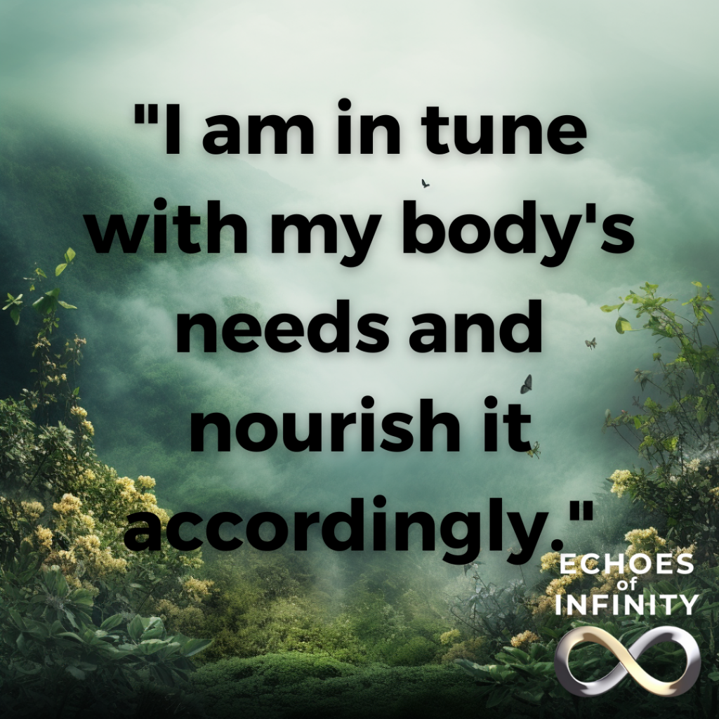 I am in tune with my body's needs and nourish it accordingly.