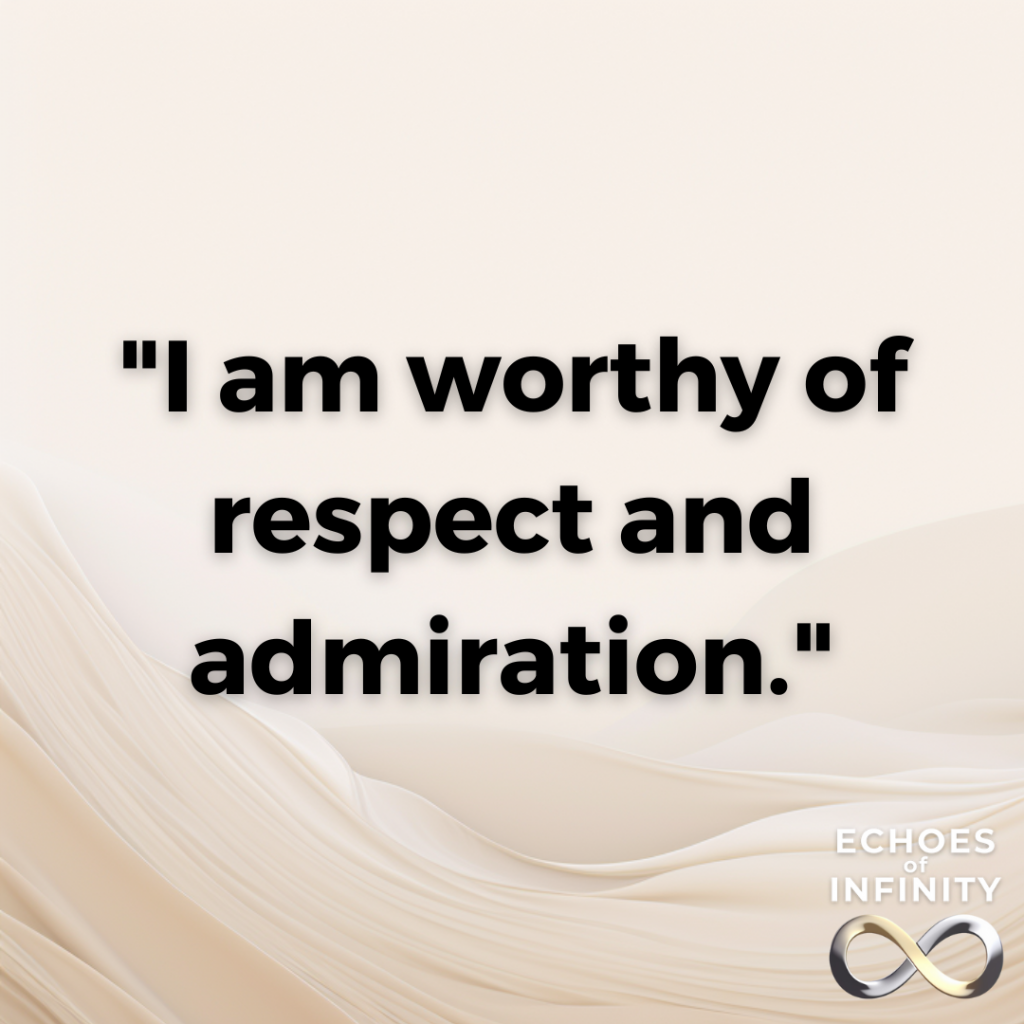 I am worthy of respect and admiration.