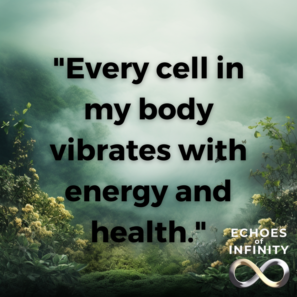 Every cell in my body vibrates with energy and health.