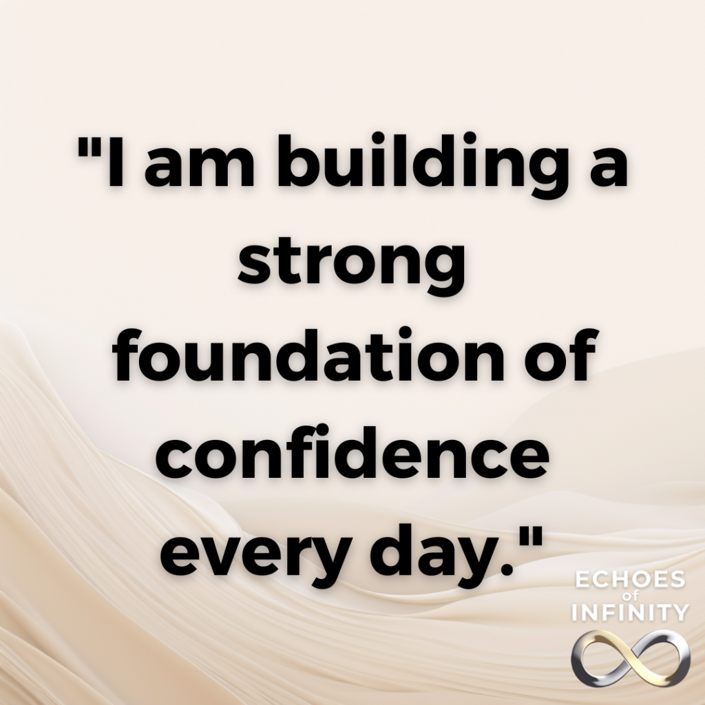 I am building a strong foundation of confidence every day.