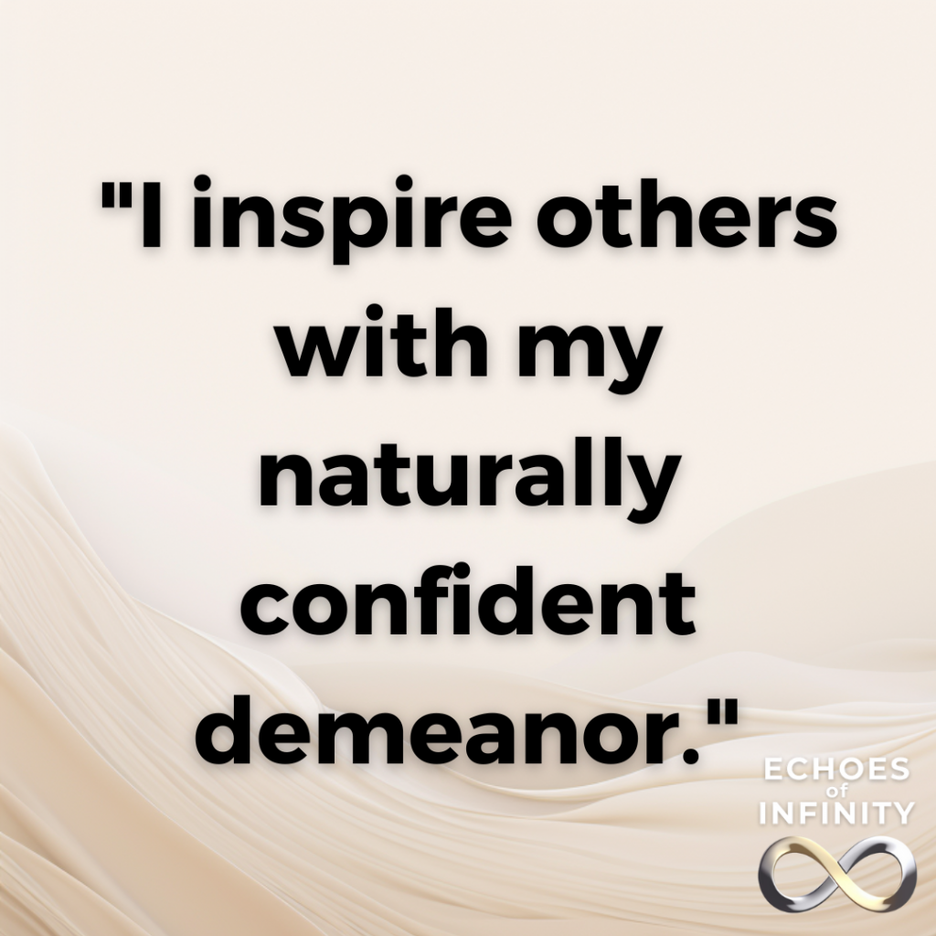 I inspire others with my naturally confident demeanor.