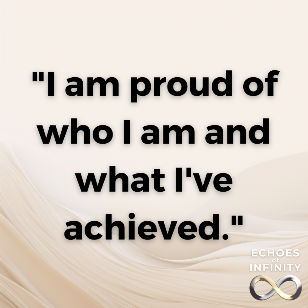 I am proud of who I am and what I've achieved.