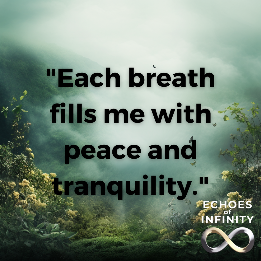 Each breath fills me with peace and tranquility.