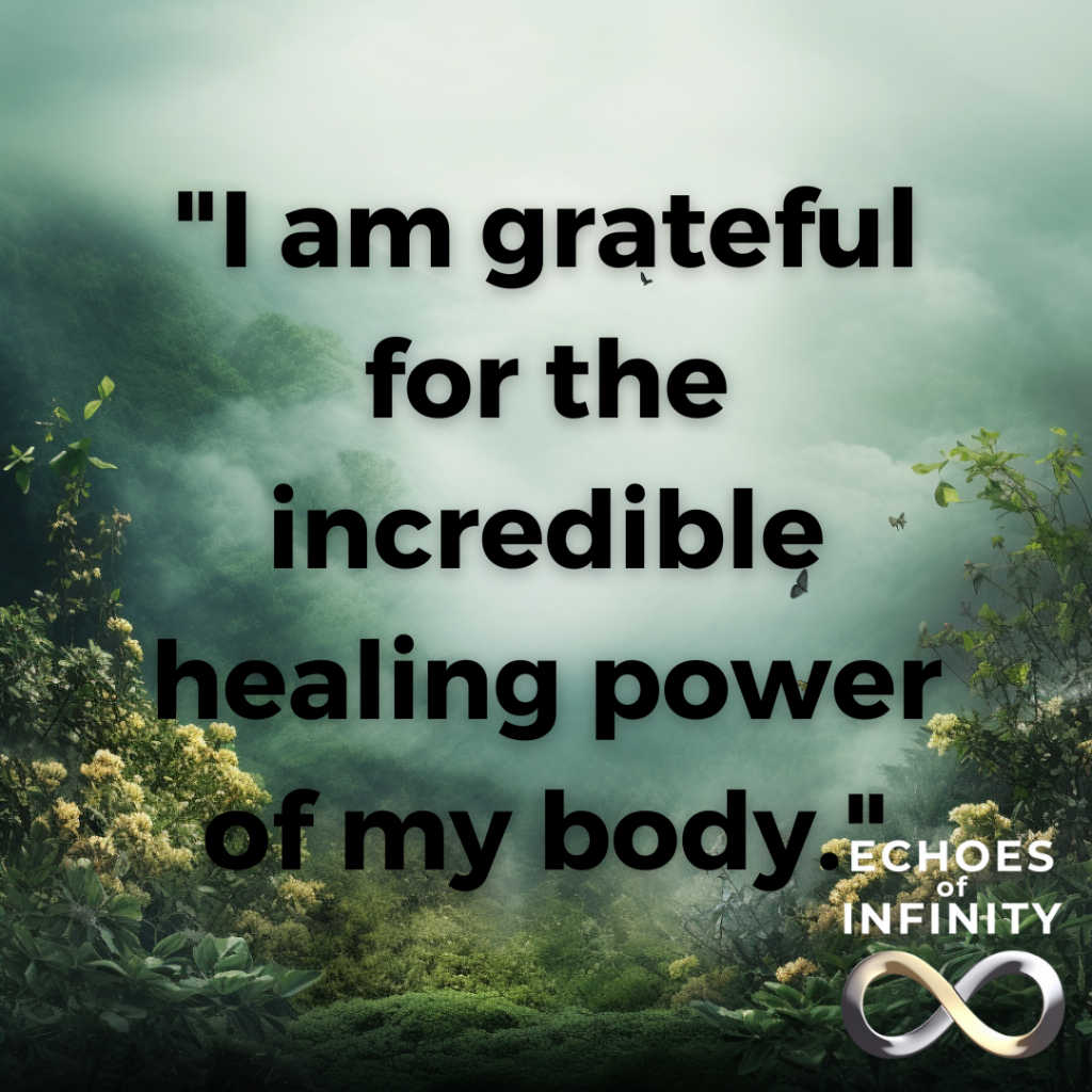 I am grateful for the incredible healing power of my body.