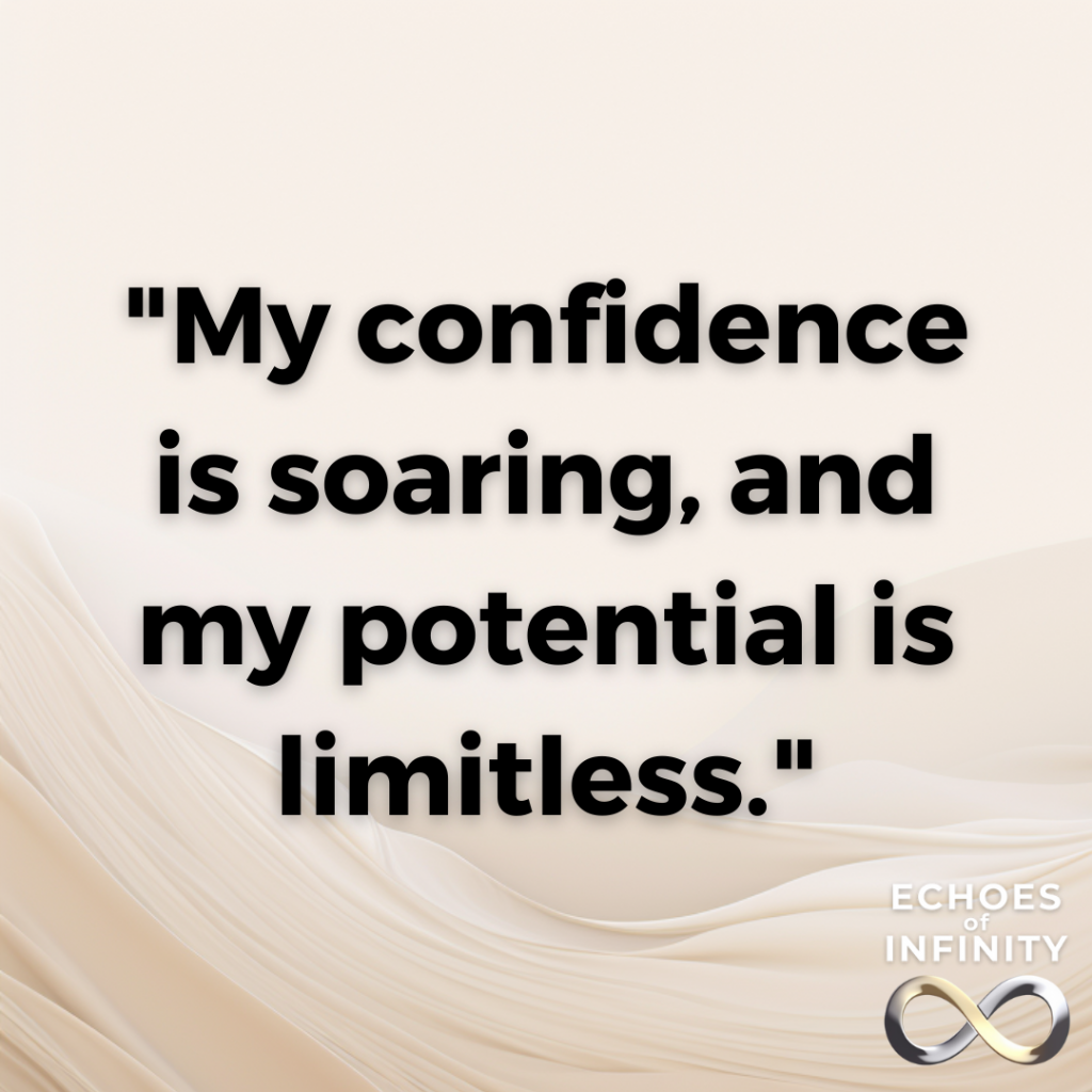 My confidence is soaring, and my potential is limitless.