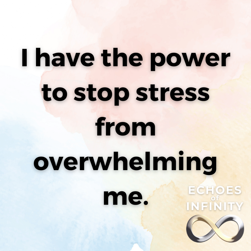 I have the power to stop stress from overwhelming me.