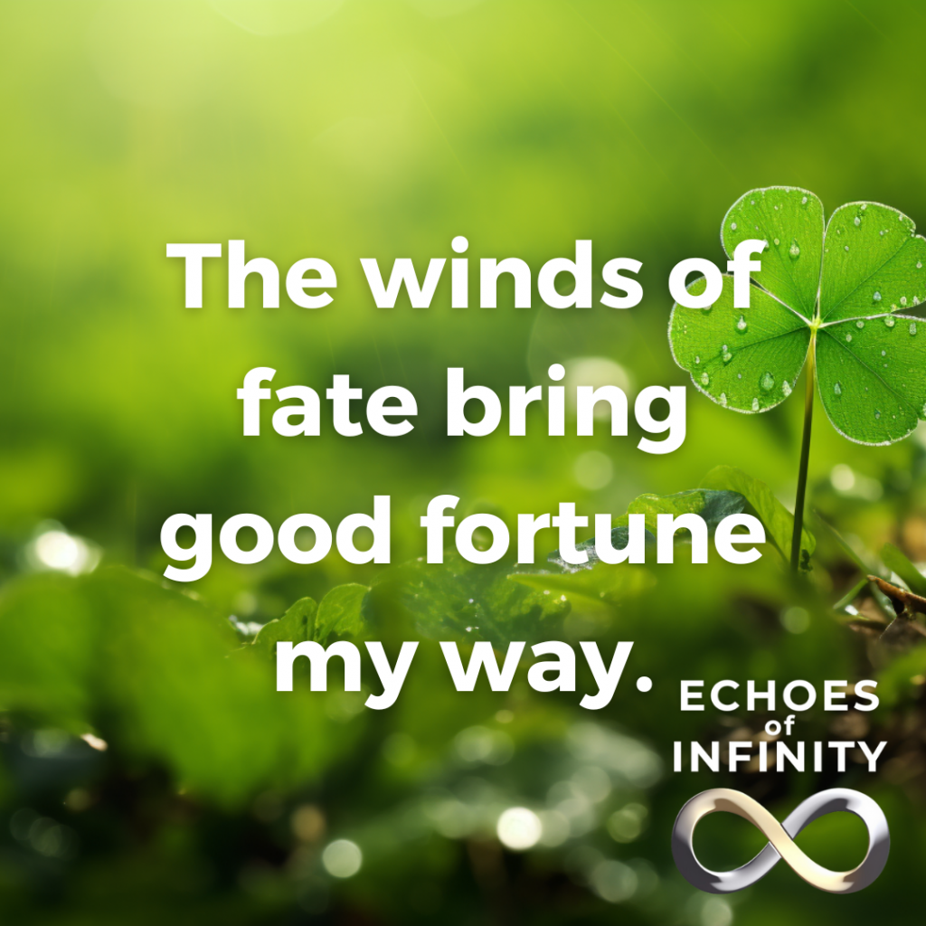 The winds of fate bring good fortune my way.