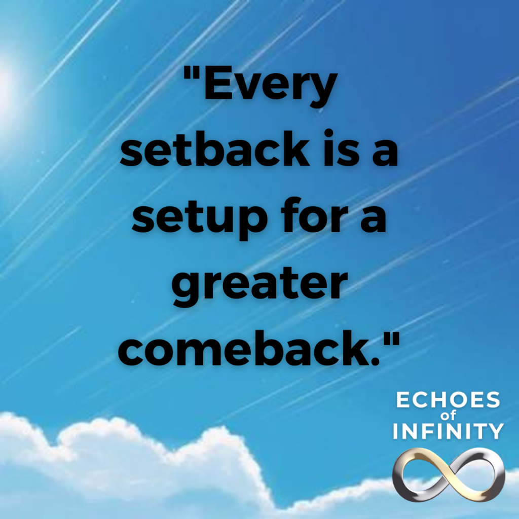 Every setback is a setup for a greater comeback.