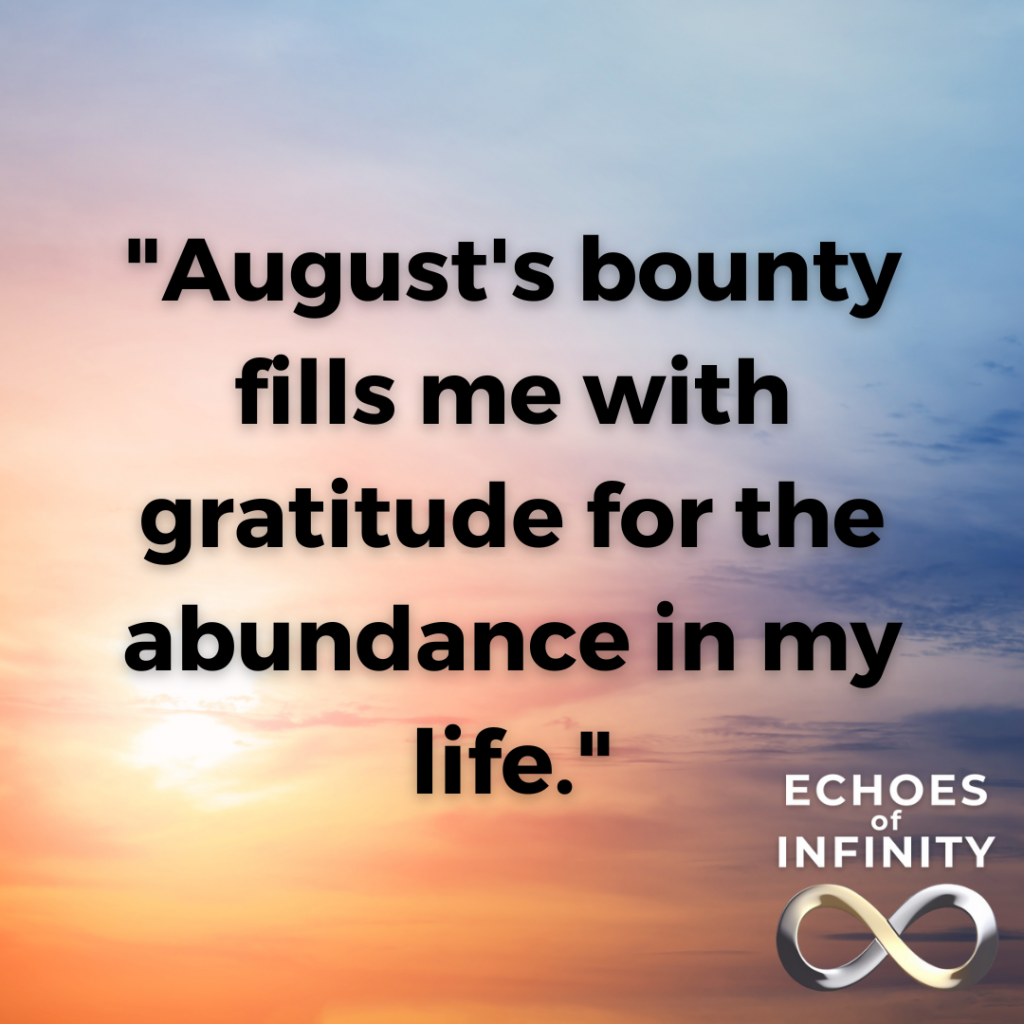 August's bounty fills me with gratitude for the abundance in my life.