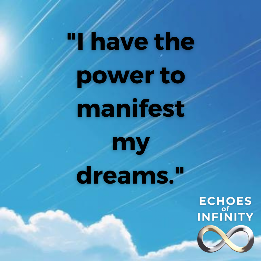 I have the power to manifest my dreams.