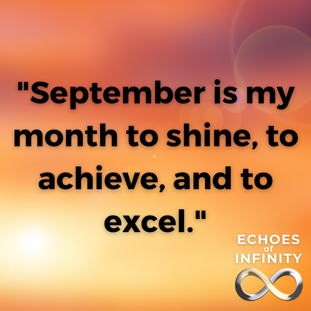 September is my month to shine, to achieve, and to excel.