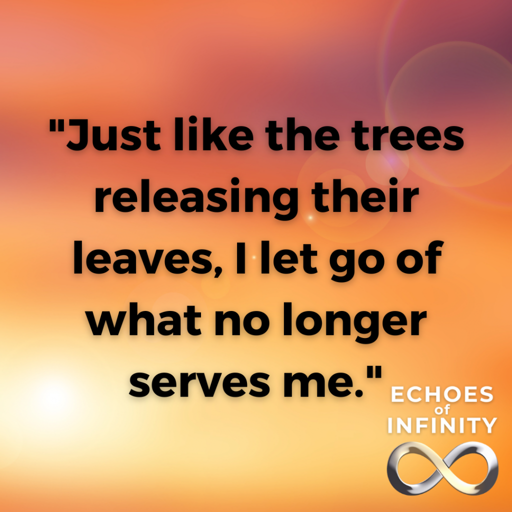Just like the trees releasing their leaves, I let go of what no longer serves me.