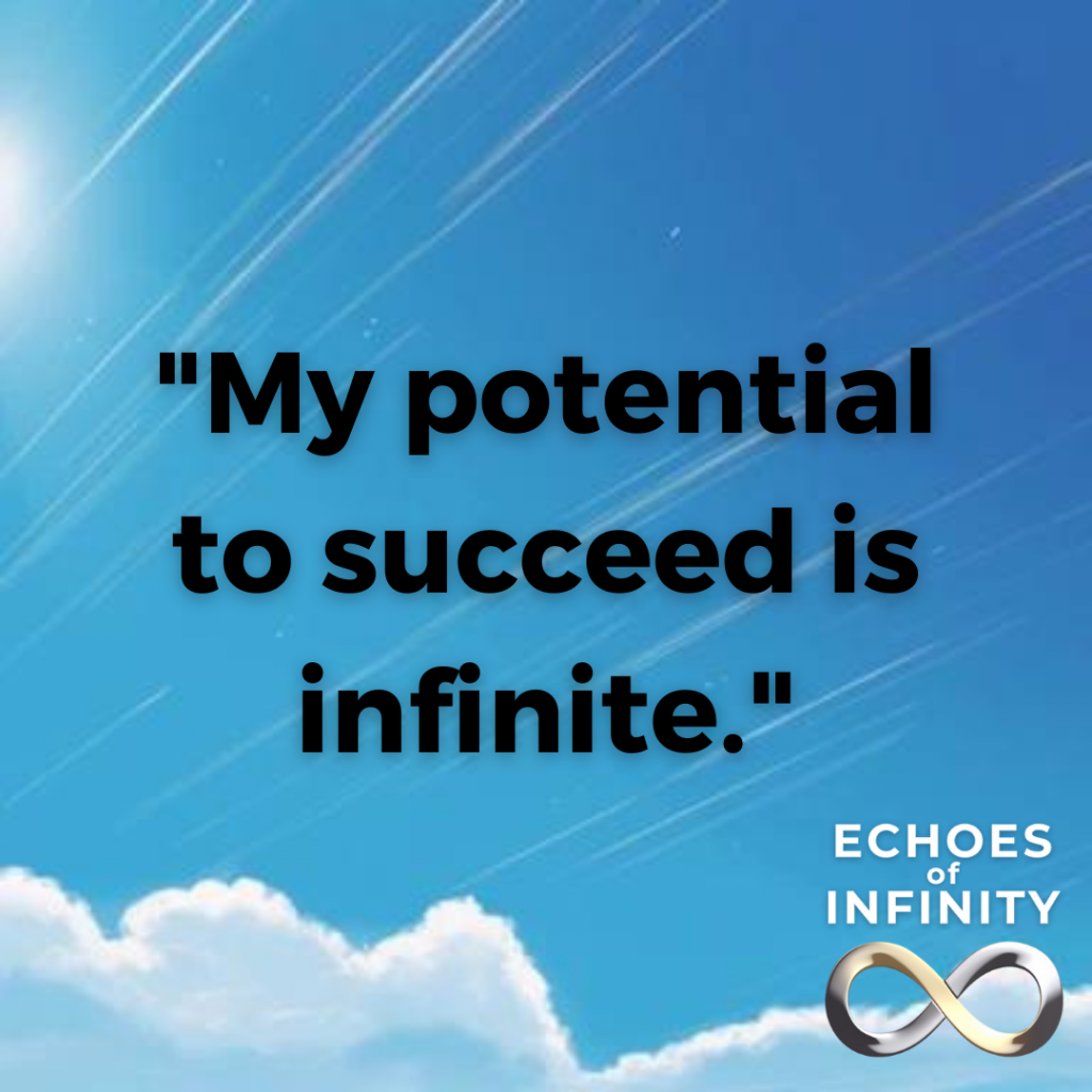 My potential to succeed is infinite.
