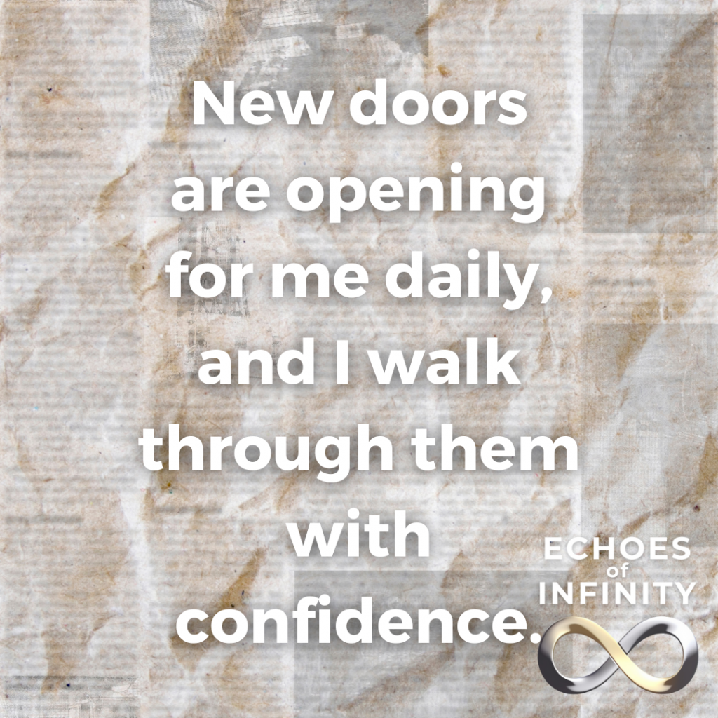 New doors are opening for me daily, and I walk through them with confidence.