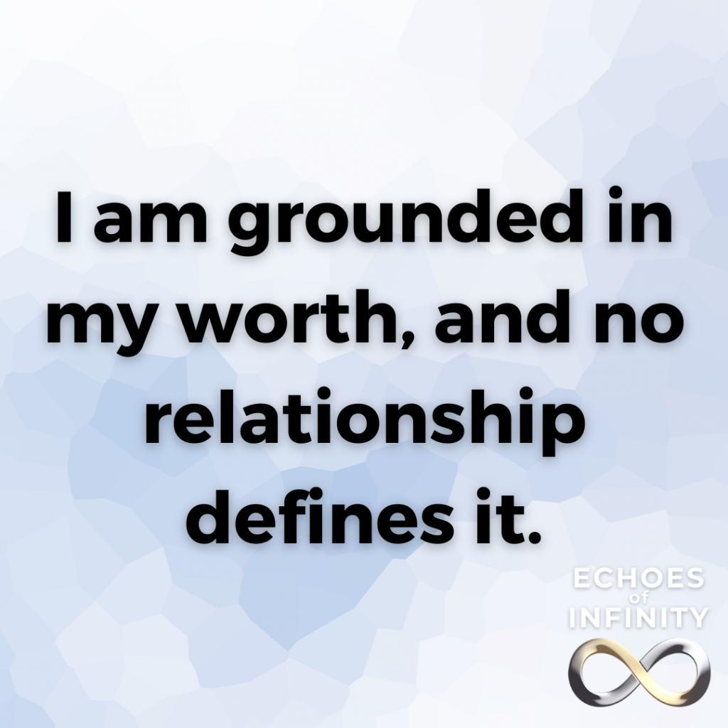 I am grounded in my worth, and no relationship defines it.