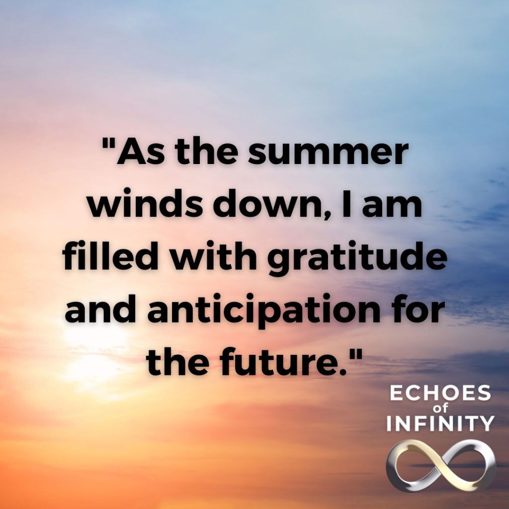 As the summer winds down, I am filled with gratitude and anticipation for the future.