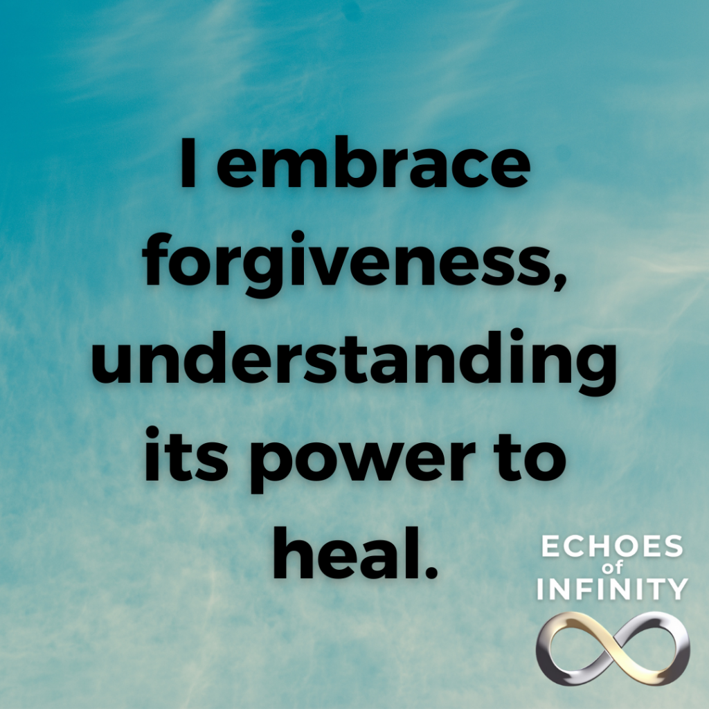 I embrace forgiveness, understanding its power to heal.