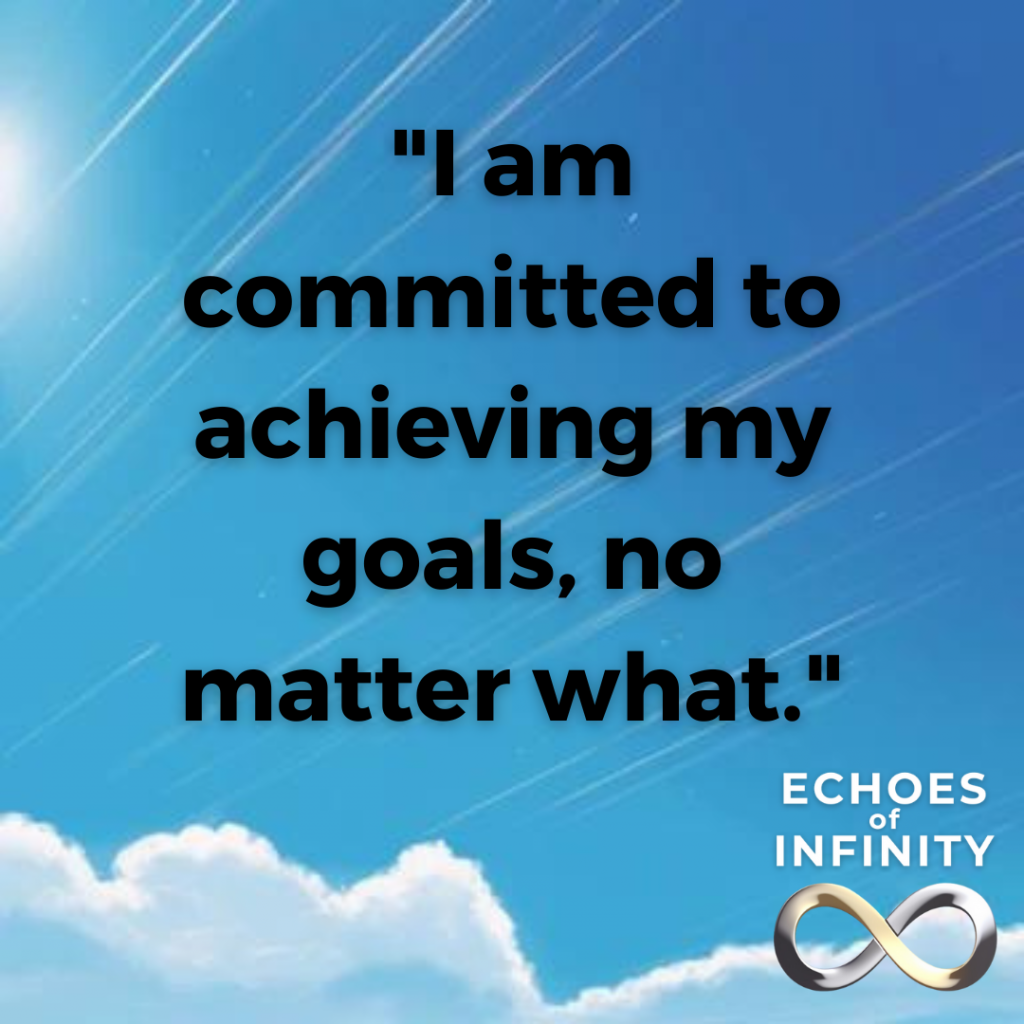 I am committed to achieving my goals, no matter what.