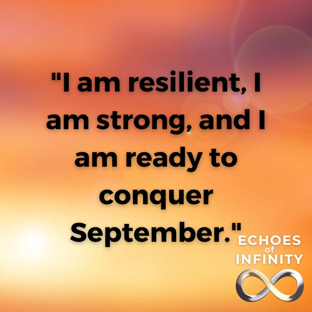 I am resilient, I am strong, and I am ready to conquer September.