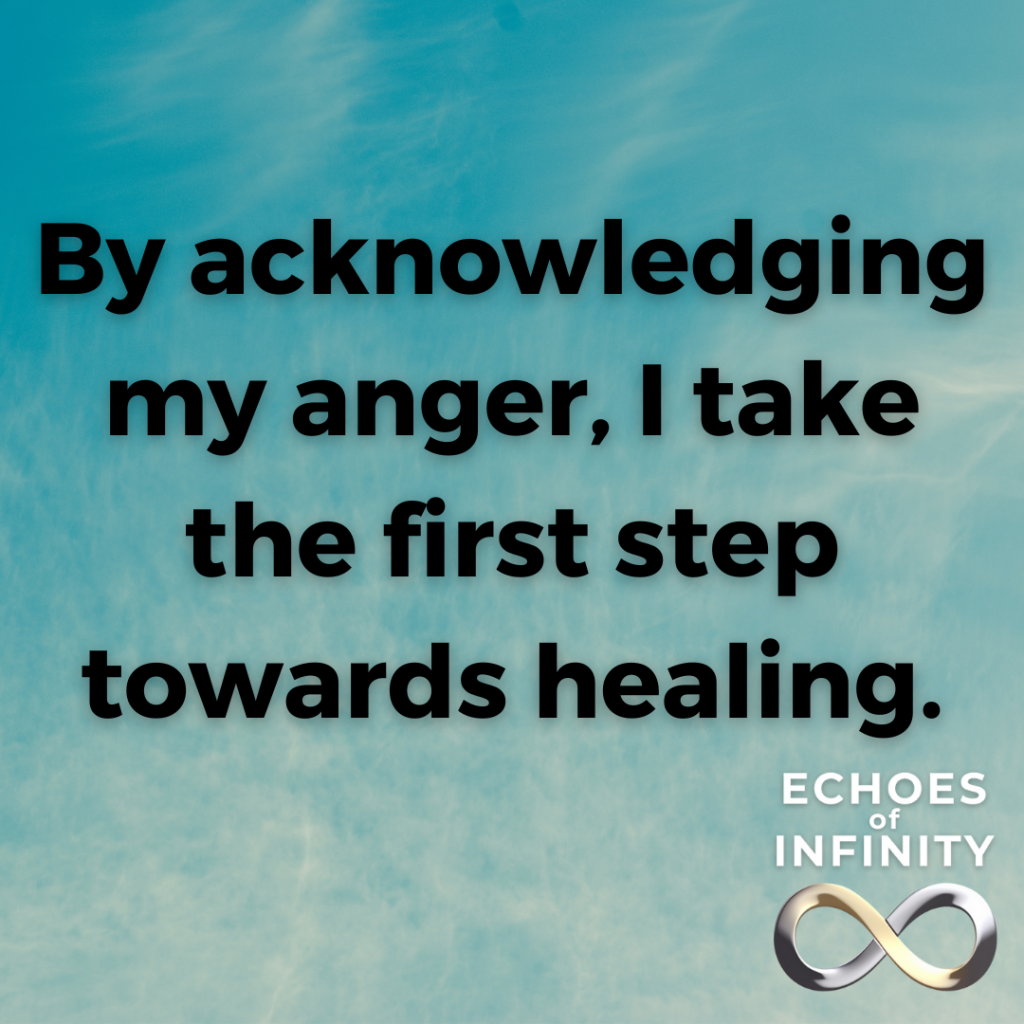 By acknowledging my anger, I take the first step towards healing.