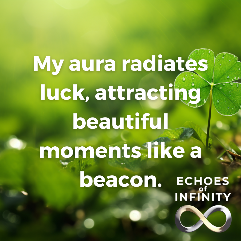 My aura radiates luck, attracting beautiful moments like a beacon.