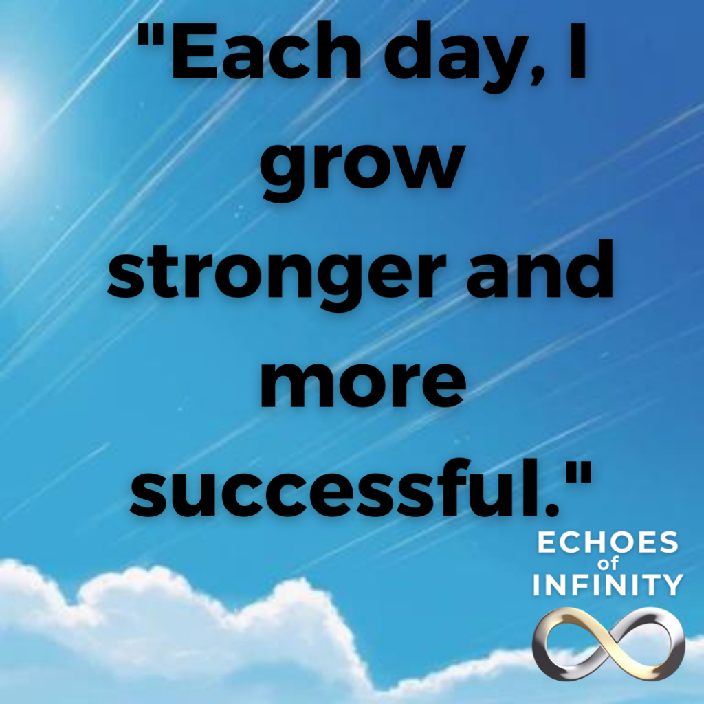 Each day, I grow stronger and more successful.