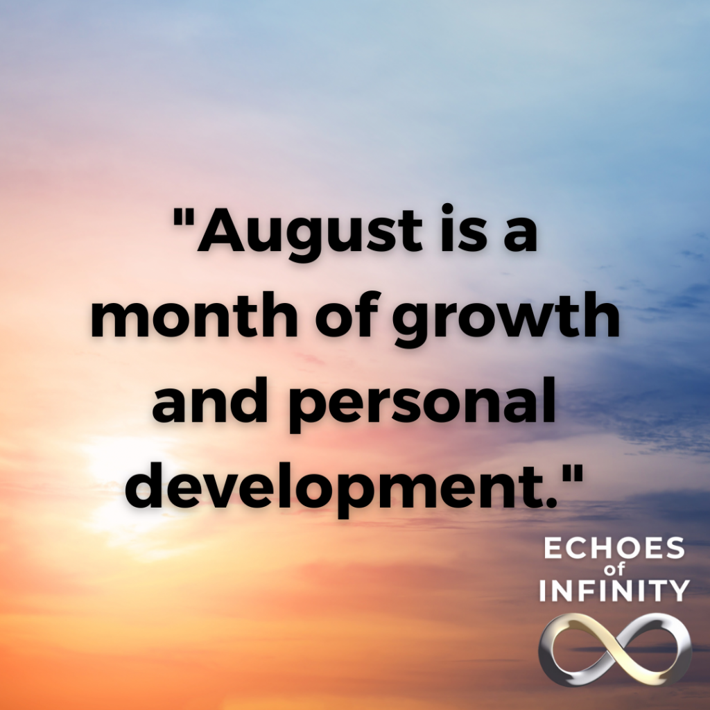 August is a month of growth and personal development.