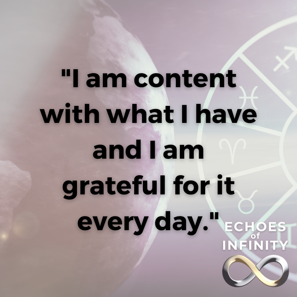 I am content with what I have and I am grateful for it every day.
