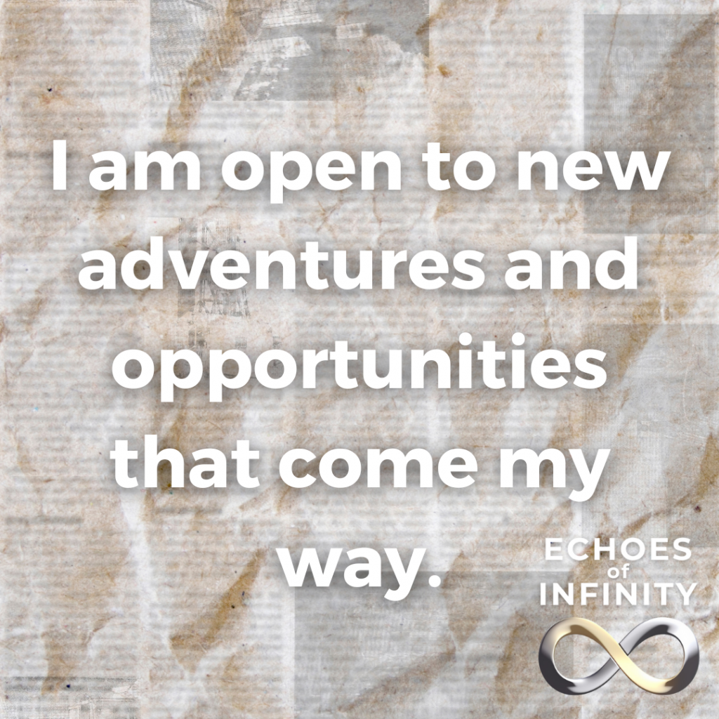 I am open to new adventures and opportunities that come my way.