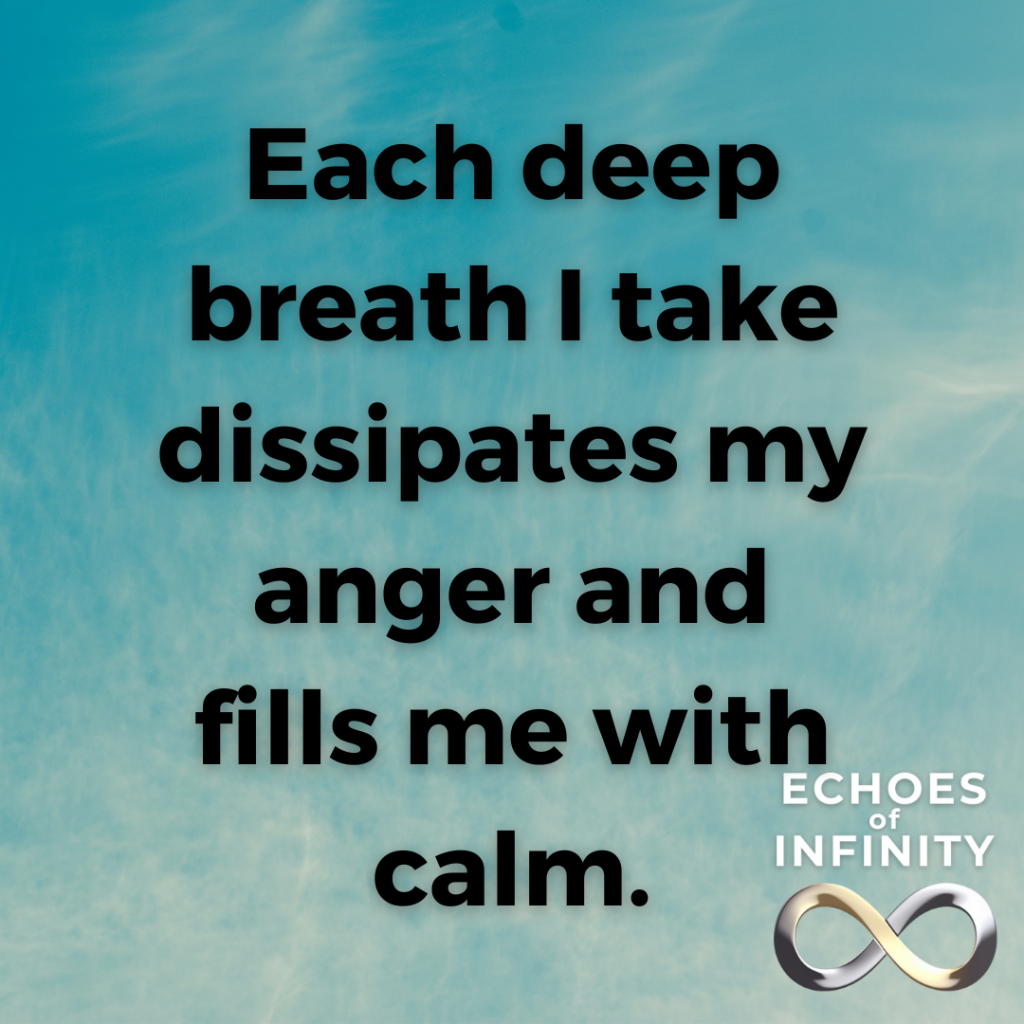 Each deep breath I take dissipates my anger and fills me with calm.