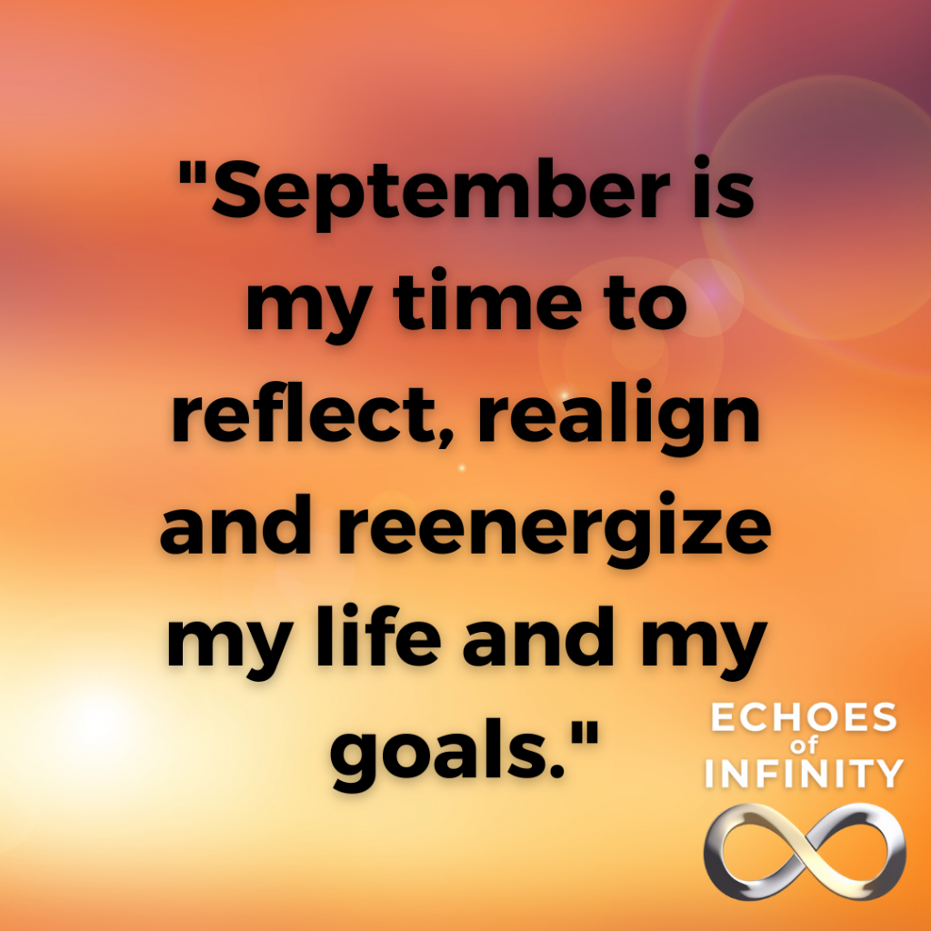 September is my time to reflect, realign and reenergize my life and my goals.