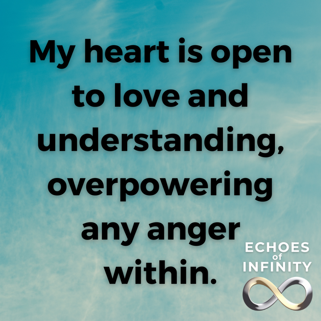 My heart is open to love and understanding, overpowering any anger within.