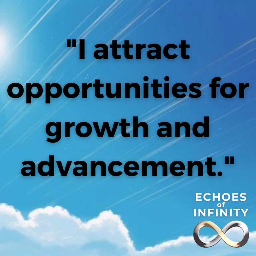 I attract opportunities for growth and advancement.