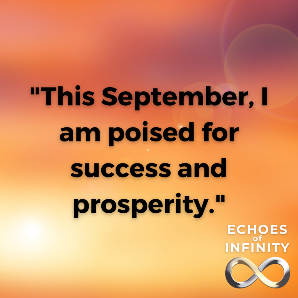 This September, I am poised for success and prosperity.