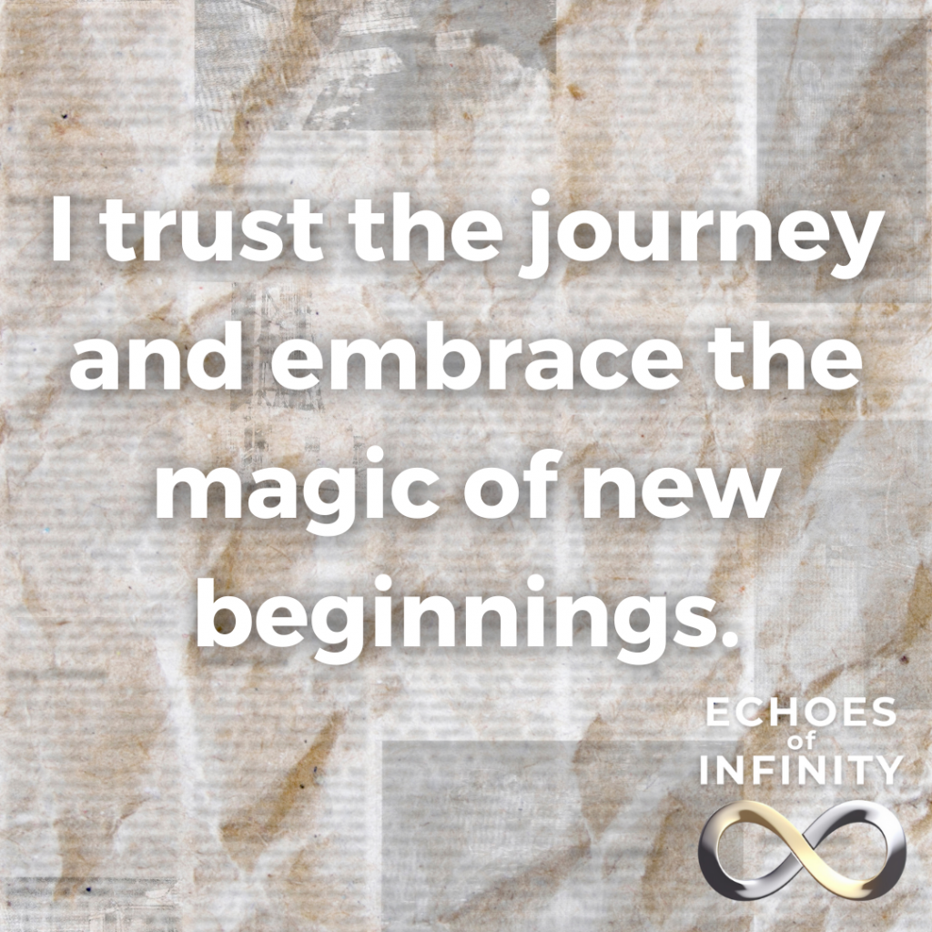 I trust the journey and embrace the magic of new beginnings.