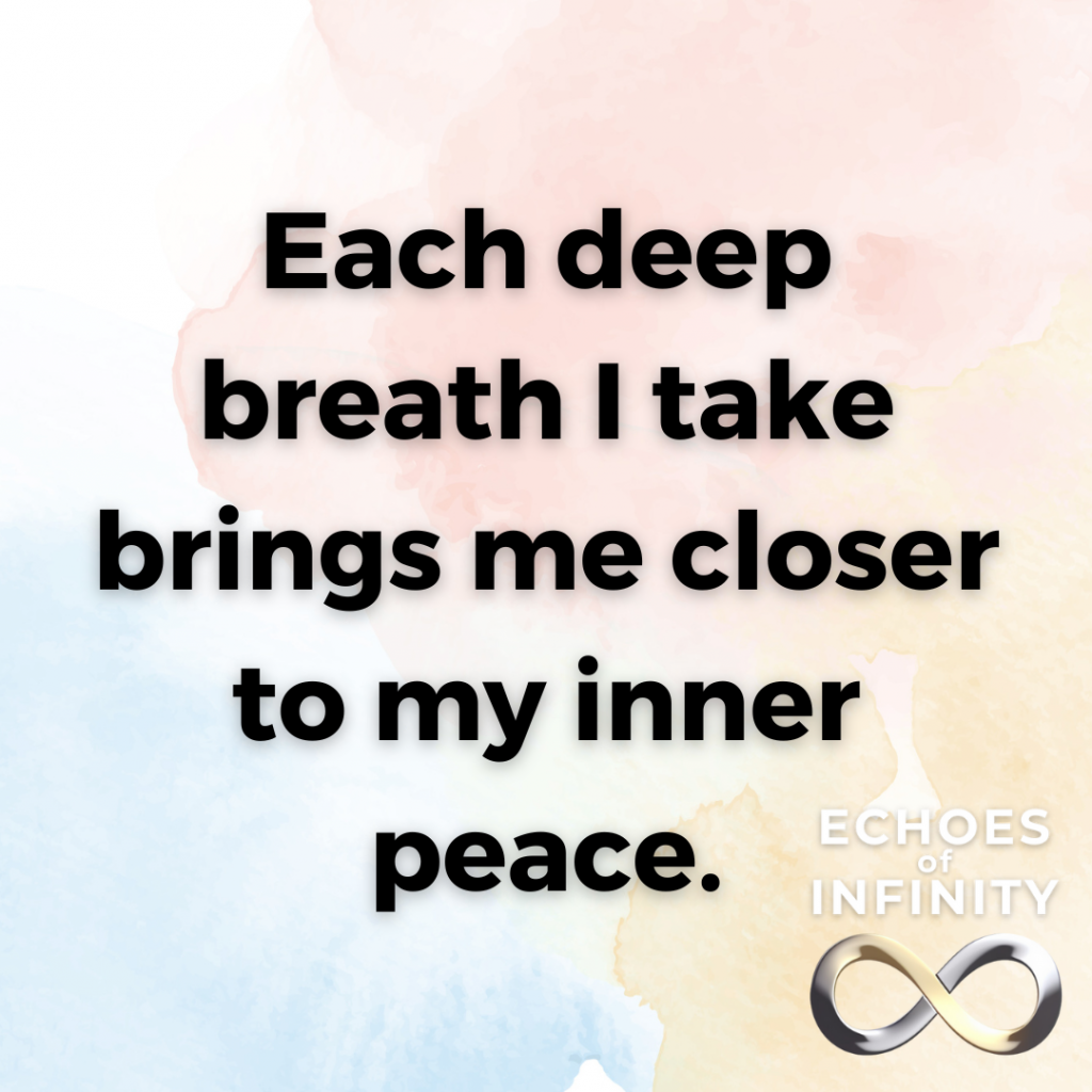 Each deep breath I take brings me closer to my inner peace.