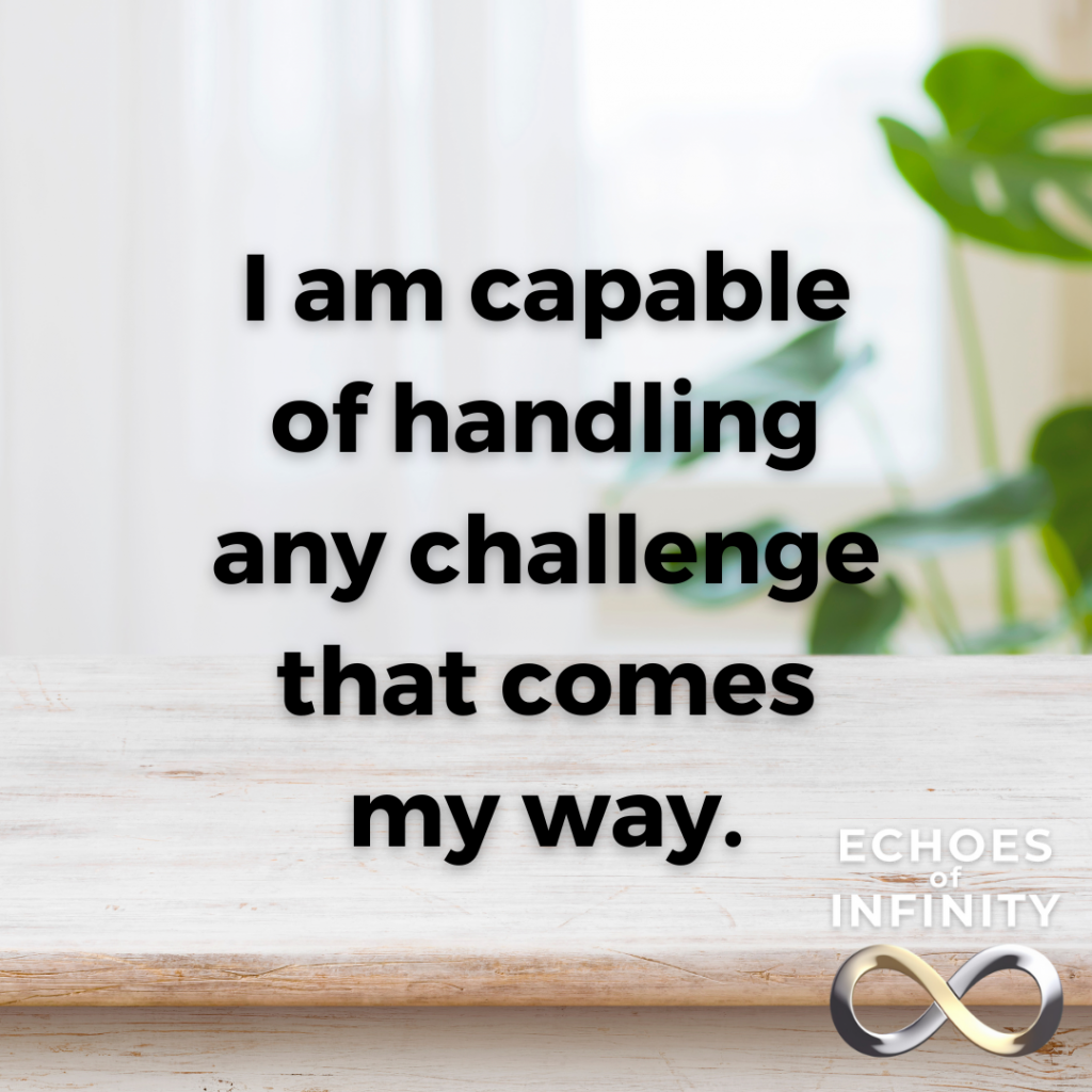 I am capable of handling any challenge that comes my way.