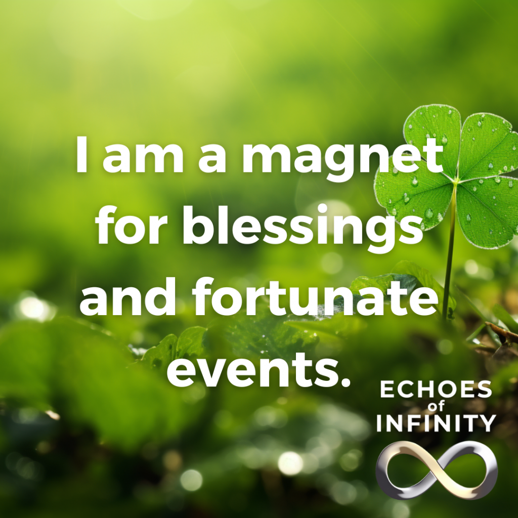 I am a magnet for blessings and fortunate events.