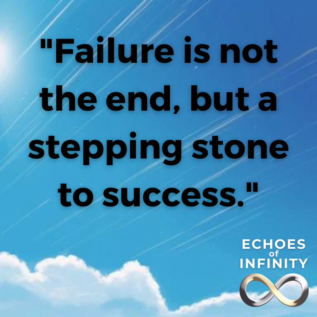 Failure is not the end, but a stepping stone to success.