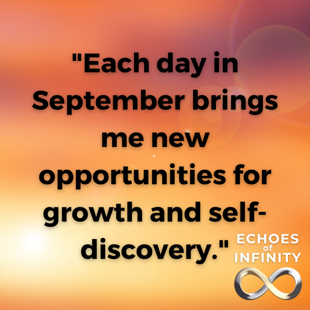 Each day in September brings me new opportunities for growth and self-discovery.