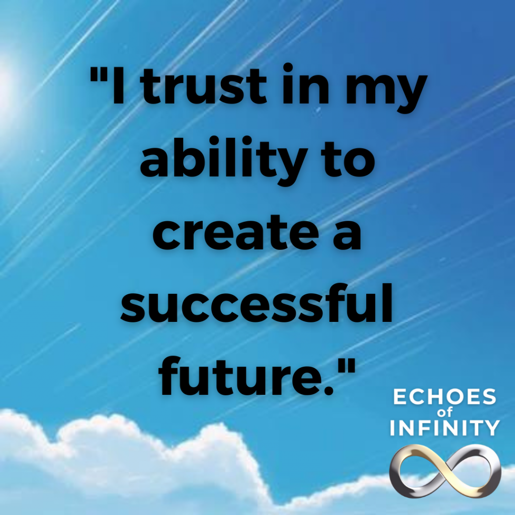 I trust in my ability to create a successful future.
