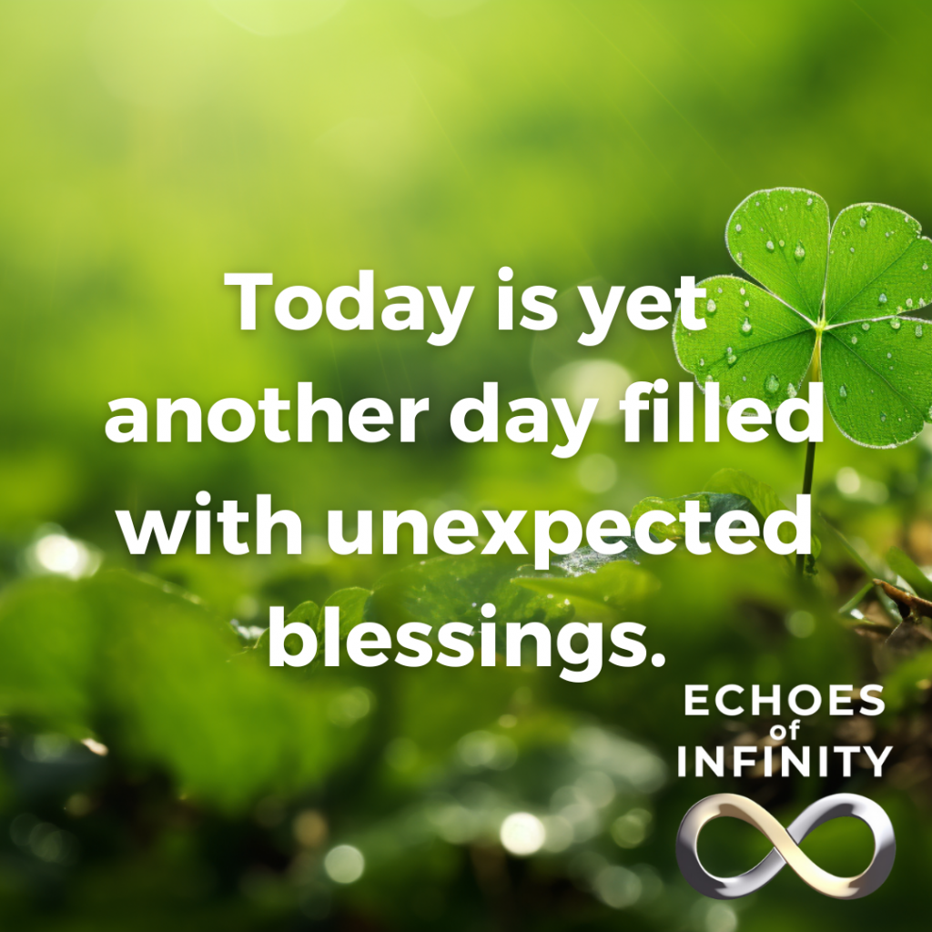 Today is yet another day filled with unexpected blessings.