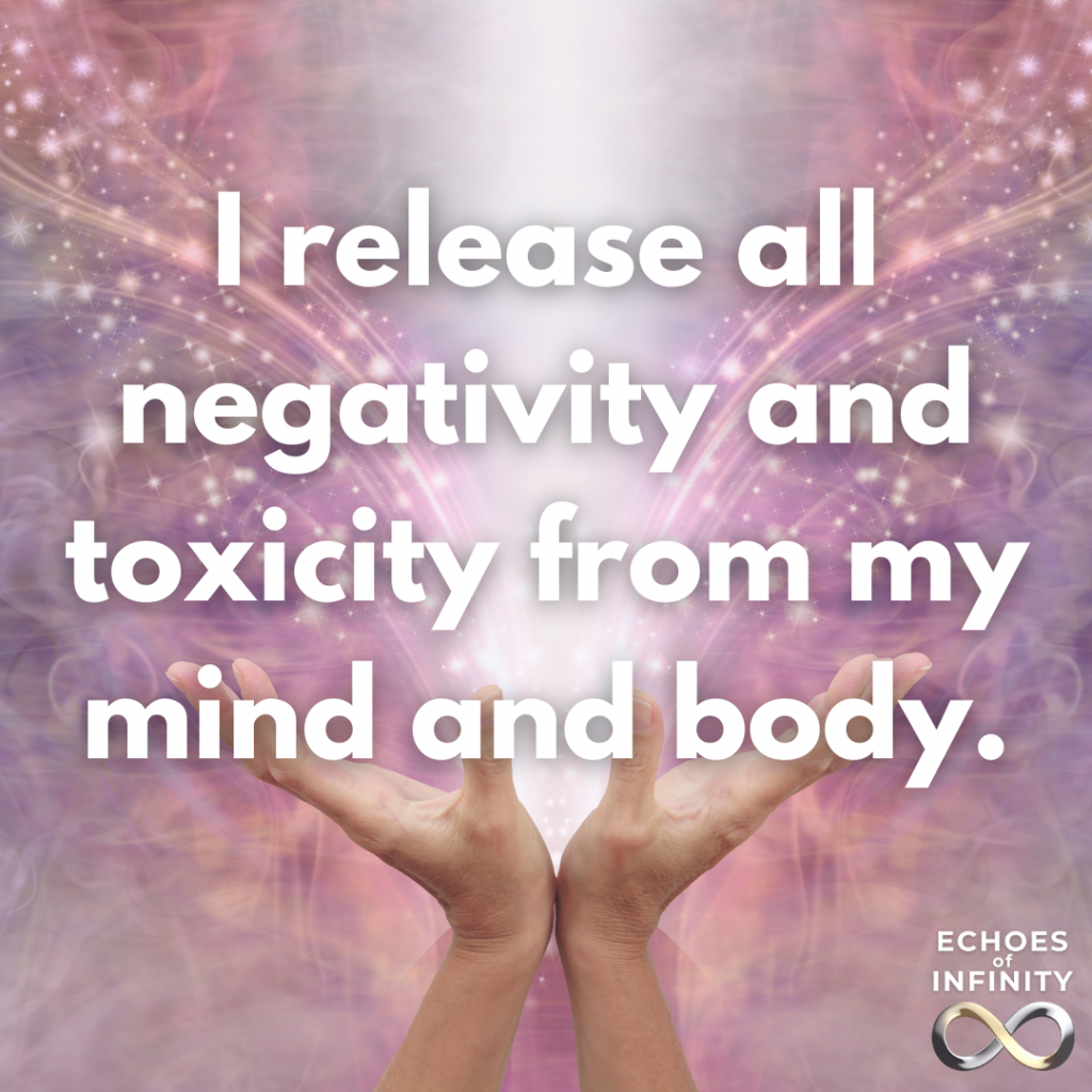 I release all negativity and toxicity from my mind and body.