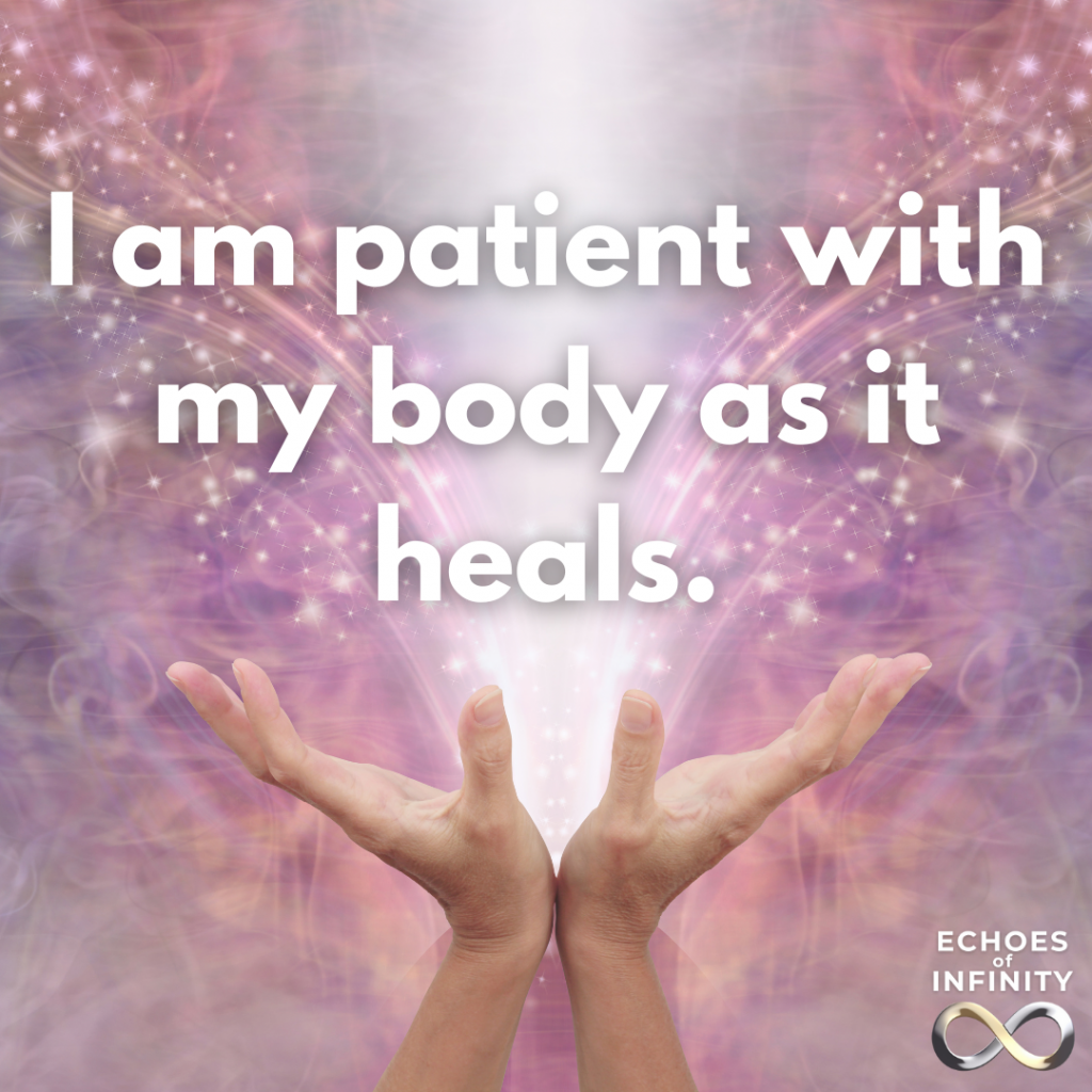I am patient with my body as it heals.