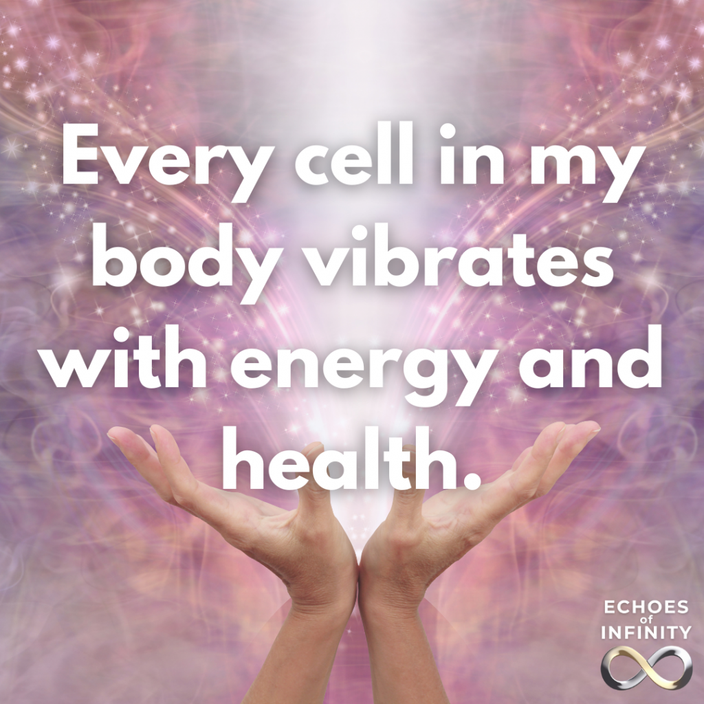 Every cell in my body vibrates with energy and health